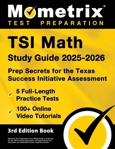 Cover of TSI Math Study Guide 2025-2026 - 5 Full-Length Practice Tests, 100+ Online Video Tutorials, Prep Secrets for the Texas Success Initiative Assessment