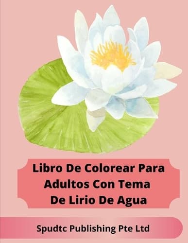 Cover of Libro De Colorear Para Adultos Con Tema De Lirio De Agua