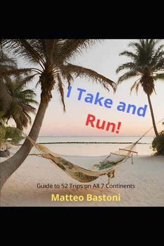 Cover of I Take and Run!: Guide to 52 Trips on All 7 Continents to Be Done in 3 Days(I Run Away and Travel the World)