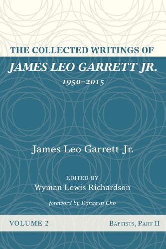 Cover of The Collected Writings of James Leo Garrett Jr., 1950-2015: Volume Two