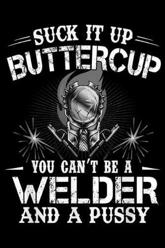 Cover of Suck it Up Buttercup you can't be a welder and a pussy