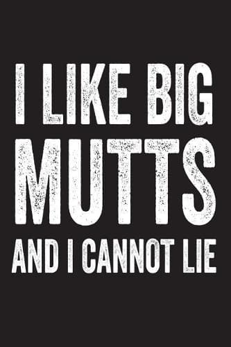 Cover of I Like Big Mutts And I Cannot Lie