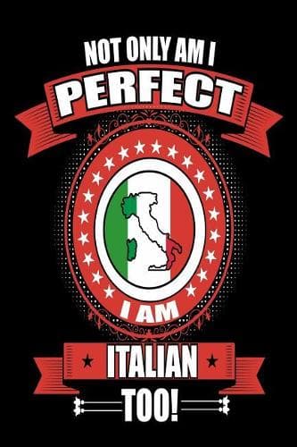 Cover of Not Only Am I Perfect I Am Italian Too!