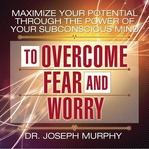 Cover of Maximize Your Potential Through the Power Your Subconscious Mind to Overcome Fear and Worry: (Subconscious Mind)
