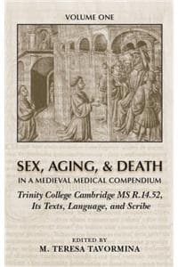 Cover of Sex, Aging, and Death in a Medieval Medical Compendium: Trinity College Cambridge MS R.14.52, Its Texts, Language, and Scribe