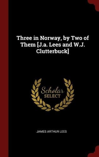 Cover of Three in Norway, by Two of Them [J.a. Lees and W.J. Clutterbuck]