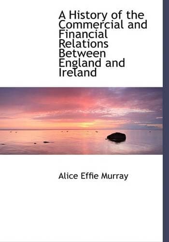 Cover of A History of the Commercial and Financial Relations Between England and Ireland