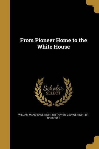 Cover of From Pioneer Home to the White House