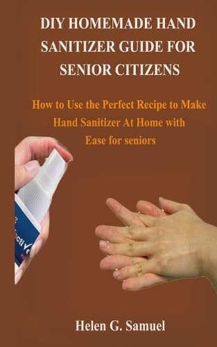 Cover of DIY Homemade Hand Sanitizer Guide for Senior Citizens