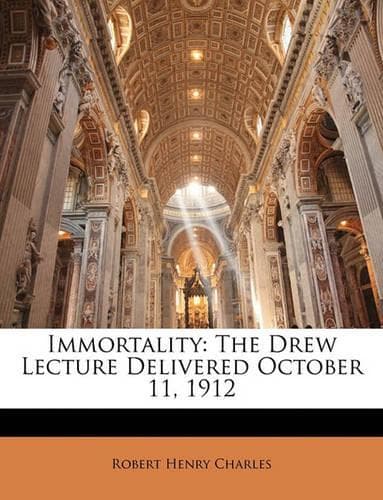 Cover of Immortality: The Drew Lecture Delivered October 11, 1912