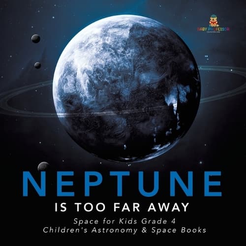 Cover of Neptune Is Too Far Away Space for Kids Grade 4 Children's Astronomy & Space Books