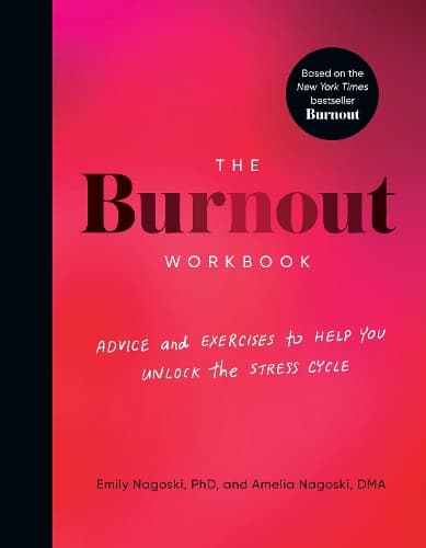 Cover of The Burnout Workbook: Advice and Exercises to Help You Unlock the Stress Cycle