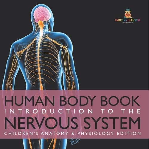 Cover of Human Body Book Introduction to the Nervous System Children's Anatomy & Physiology Edition
