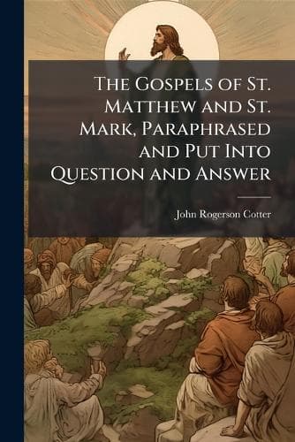 Cover of The Gospels of St. Matthew and St. Mark, Paraphrased and Put Into Question and Answer