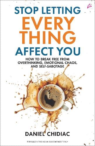 Cover of Stop Letting Everything Affect You: How to break free from overthinkin