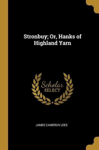 Cover of Stronbuy; Or, Hanks of Highland Yarn
