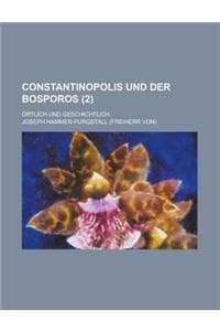 Cover of Constantinopolis Und Der Bosporos; Ortlich Und Geschichtlich (2 )