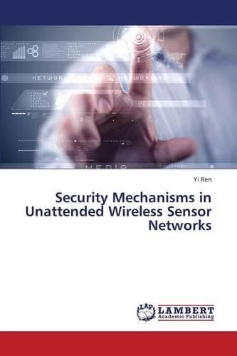 Cover of Security Mechanisms in Unattended Wireless Sensor Networks