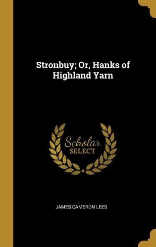 Cover of Stronbuy; Or, Hanks of Highland Yarn