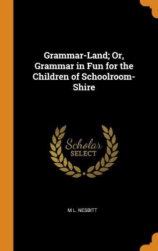 Cover of Grammar-Land; Or, Grammar in Fun for the Children of Schoolroom-Shire