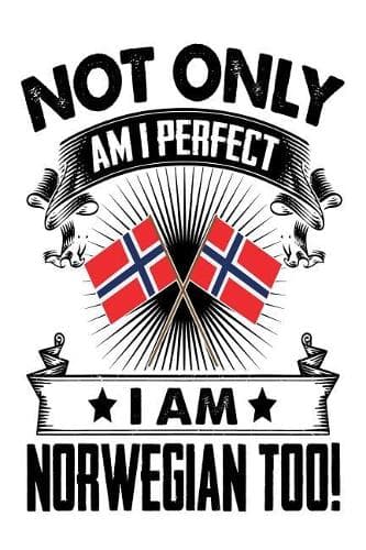 Cover of Not Only Am I Perfect I Am Norwegian Too!