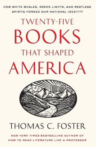 Cover of Twenty-five Books That Shaped America: How White Whales, Green Lights, And Restless Spirits Forged Our National Identity