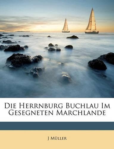 Cover of Die Herrnburg Buchlau Im Gesegneten Marchlande
