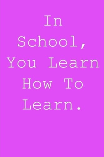 Cover of In school, you learn how to learn.