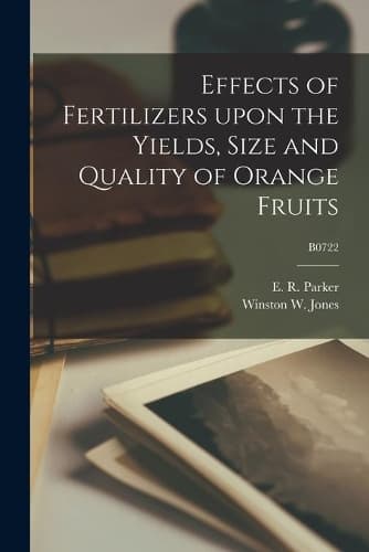Cover of Effects of Fertilizers Upon the Yields, Size and Quality of Orange Fruits; B0722