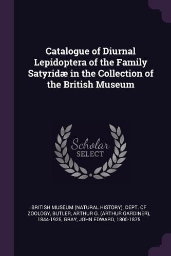 Cover of Catalogue of Diurnal Lepidoptera of the Family Satyridæ in the Collection of the British Museum