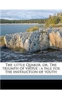 Cover of The Little Quaker, Or, the Triumph of Virtue