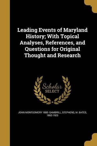 Cover of Leading Events of Maryland History; With Topical Analyses, References, and Questions for Original Thought and Research