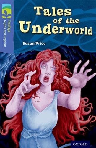 Cover of Oxford Reading Tree TreeTops Myths and Legends: Level 17: Tales Of The Underworld: (Oxford Reading Tree TreeTops Myths and Legends)