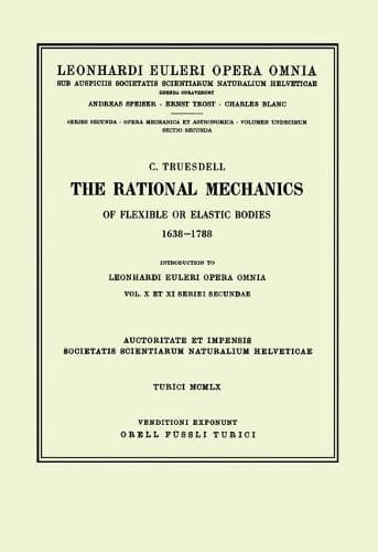 Cover of The rational mechanics of flexible or elastic bodies 1638 - 1788
