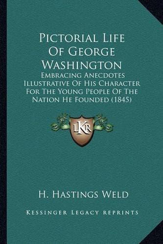 Cover of Pictorial Life Of George Washington: Embracing Anecdotes Illustrative Of His Character For The Young People Of The Nation He Founded (1845)(English)