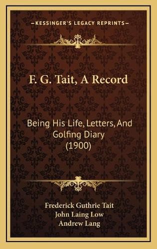 Cover of F. G. Tait, A Record: Being His Life, Letters, And Golfing Diary (1900)(English)