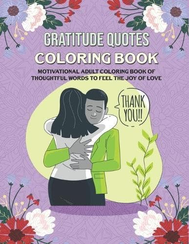 Cover of Gratitude Quotes Coloring Book. Motivational Adult Coloring Book of Thoughtful Words to Feel the Joy of Love