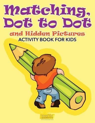Cover of Matching, Dot to Dot and Hidden Pictures Activity Book for Kids