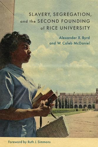 Cover of Slavery, Segregation, and the Second Founding of Rice University