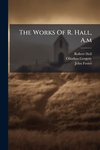 Cover of The Works Of R. Hall, A.m