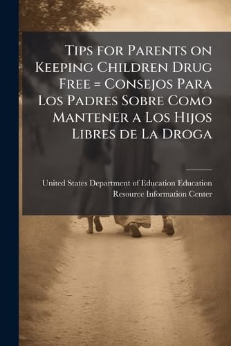 Cover of Tips for Parents on Keeping Children Drug Free = Consejos Para Los Padres Sobre Como Mantener a Los Hijos Libres de La Droga