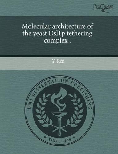 Cover of Molecular Architecture of the Yeast Dsl1p Tethering Complex