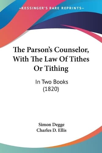 Cover of The Parson's Counselor, With The Law Of Tithes Or Tithing