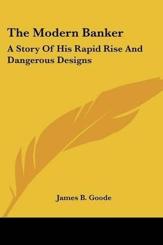 Cover of The Modern Banker: A Story Of His Rapid Rise And Dangerous Designs(English)