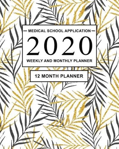 Cover of Medical School Application 2020 Weekly and Monthly Planner: 12 Month Planner for Medical Application and preparing for the Medical Entrance Exams (MCAT, UCAT, BMAT, GAMSAT, IMAT)