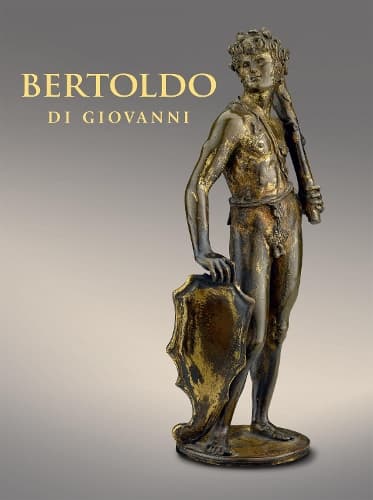 Cover of Bertoldo di Giovanni: The Renaissance of Sculpture in Medici Florence