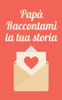 Cover of Papà raccontami la tua storia