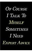 Cover of Of Course I Talk To Myself Sometimes I Need Expert Advice