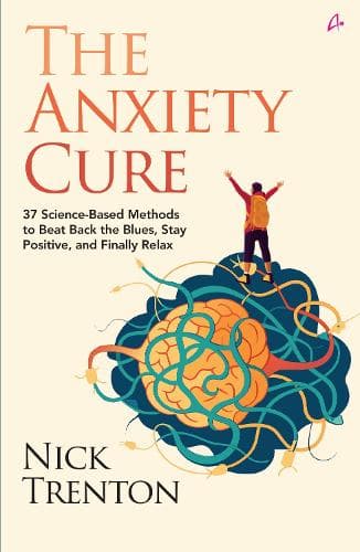 Cover of The Anxiety Cure : 37 Science-Based Methods to Beat Back the Blues, Stay Positive, and Finally Relax (English)