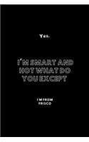 Cover of Yes, I'm Smart And Hot What Do You Except I'm From Frisco
